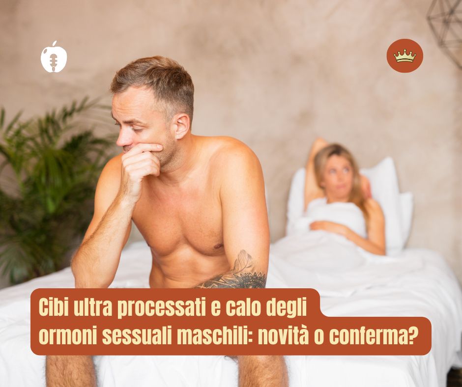 Cibi ultra processati e calo degli ormoni maschili